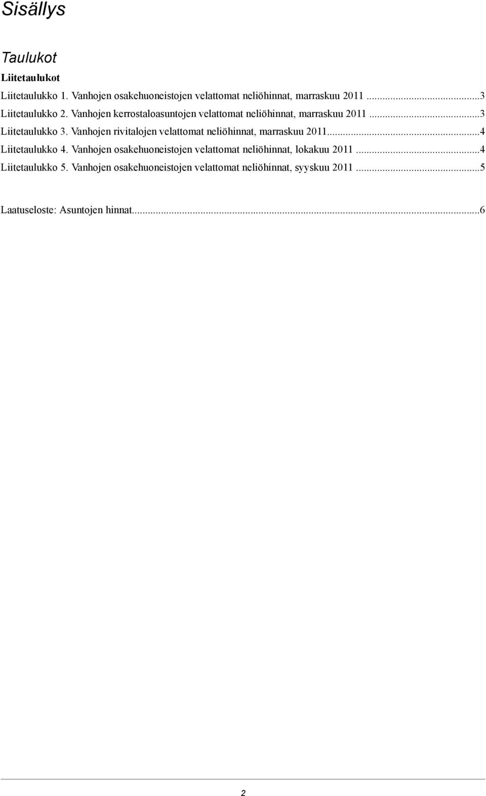 rivitalojen velattomat neliöhinnat, marraskuu 20114 Liitetaulukko 4 Vanhojen osakehuoneistojen velattomat neliöhinnat,