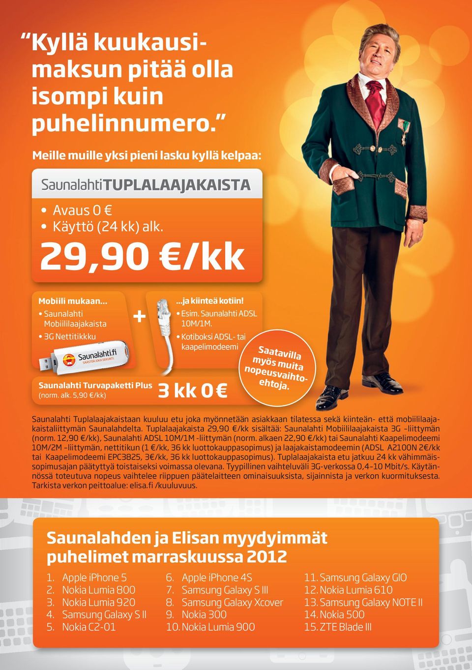 Kotiboksi ADSL- tai kaapelimodeemi 3 kk 0 Saatavilla myös muita nopeusvaihtoehtoja.