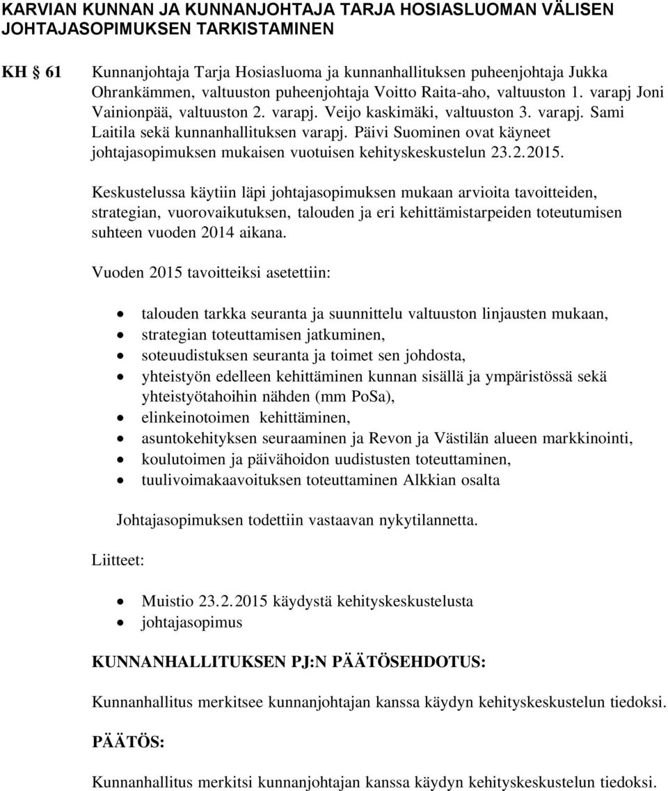 Päivi Suominen ovat käyneet johtajasopimuksen mukaisen vuotuisen kehityskeskustelun 23.2.2015.