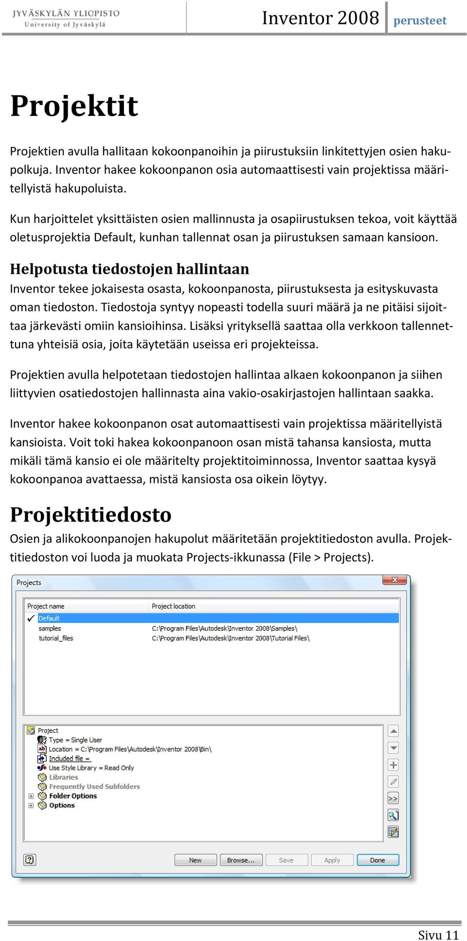 Helpotusta tiedostojen hallintaan Inventor tekee jokaisesta osasta, kokoonpanosta, piirustuksesta ja esityskuvasta oman tiedoston.