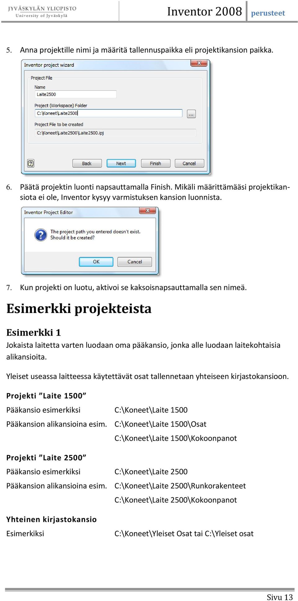 Esimerkki projekteista Esimerkki 1 Jokaista laitetta varten luodaan oma pääkansio, jonka alle luodaan laitekohtaisia alikansioita.