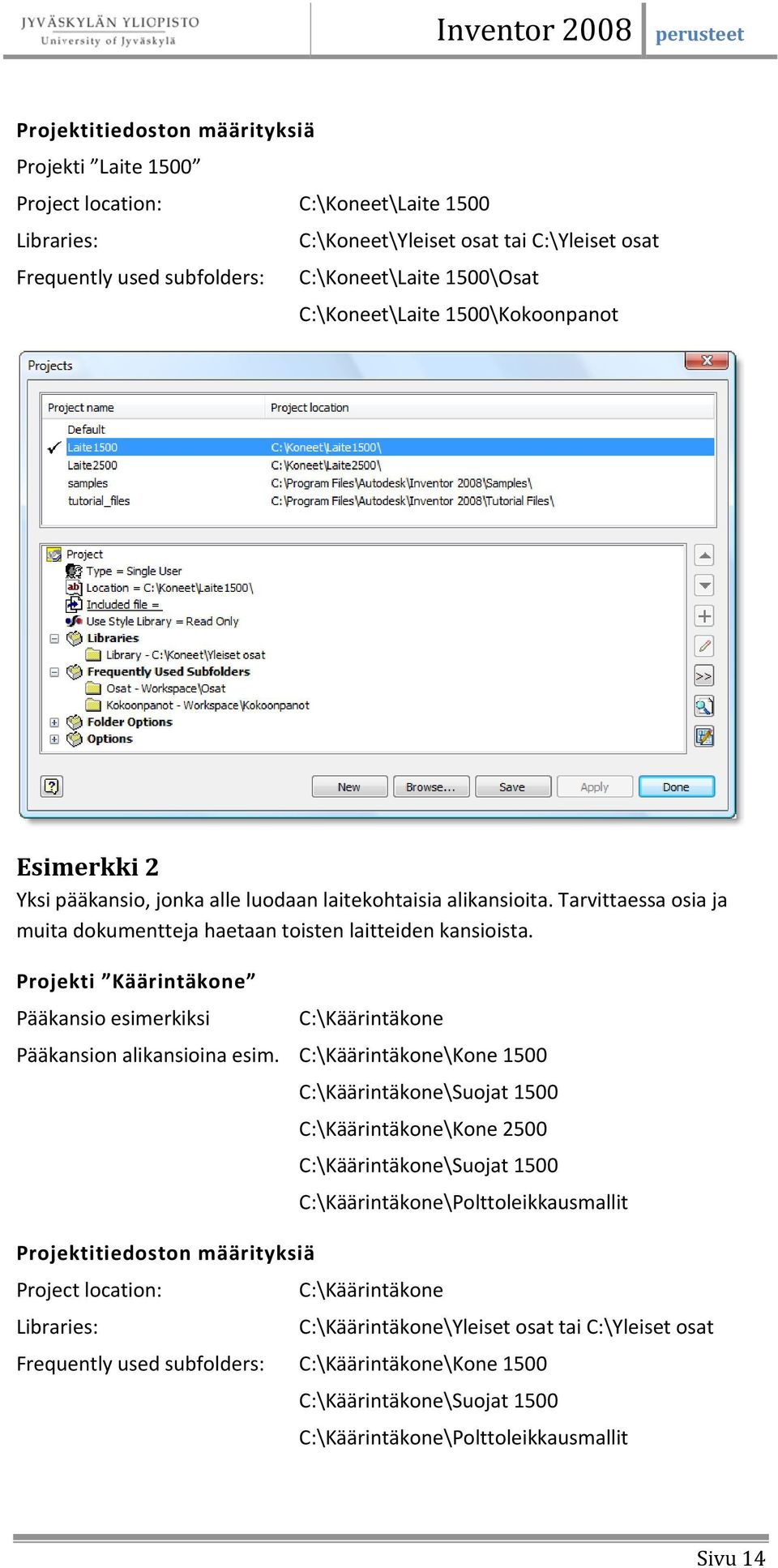 Projekti Käärintäkone Pääkansio esimerkiksi C:\Käärintäkone Pääkansion alikansioina esim.