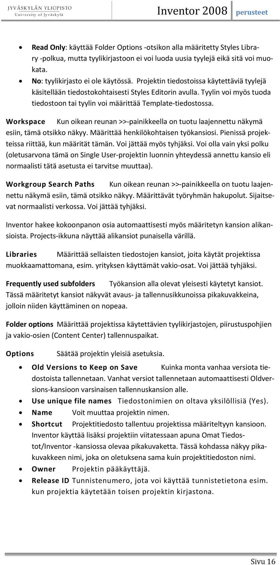 Workspace Kun oikean reunan >> painikkeella on tuotu laajennettu näkymä esiin, tämä otsikko näkyy. Määrittää henkilökohtaisen työkansiosi. Pienissä projekteissa riittää, kun määrität tämän.