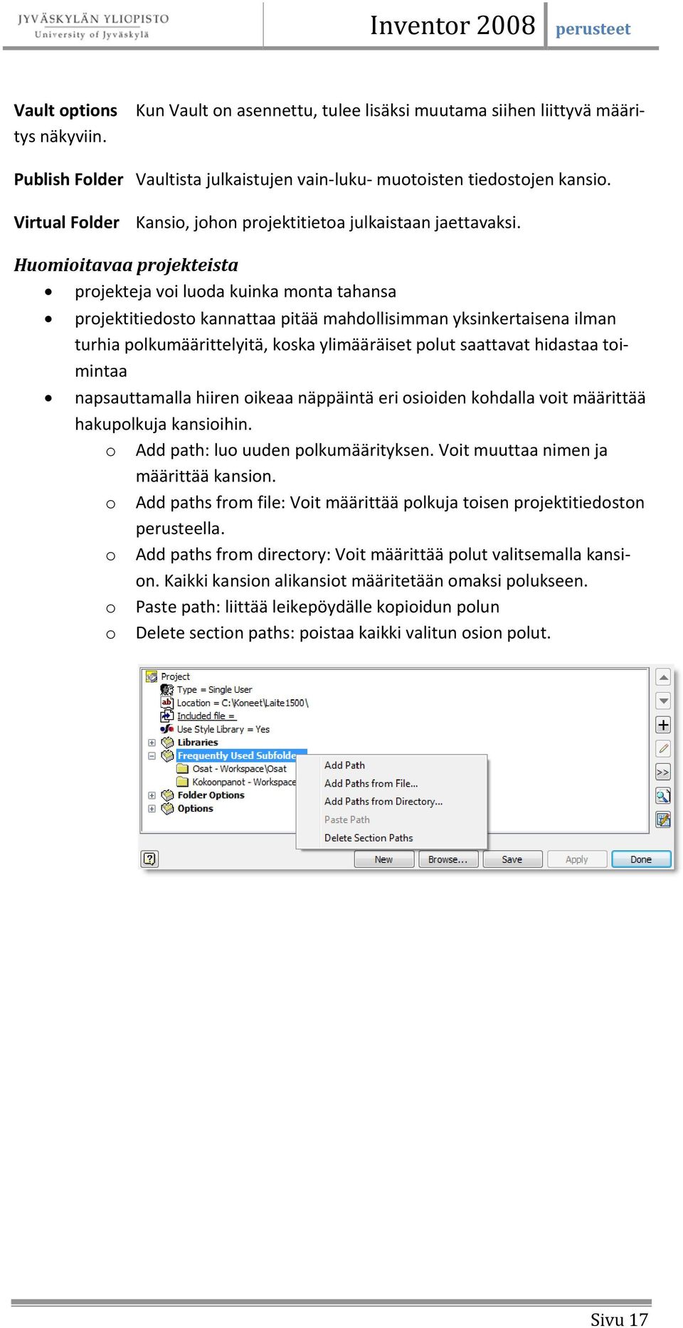 Huomioitavaa projekteista projekteja voi luoda kuinka monta tahansa projektitiedosto kannattaa pitää mahdollisimman yksinkertaisena ilman turhia polkumäärittelyitä, koska ylimääräiset polut saattavat