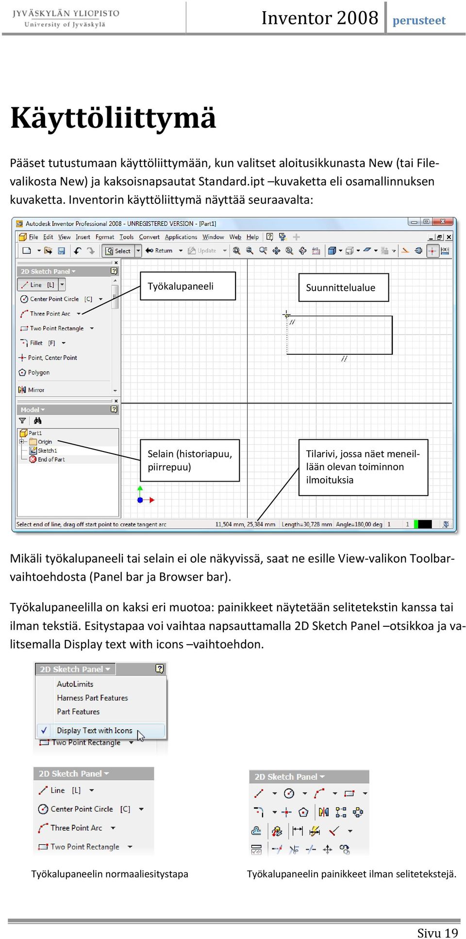selain ei ole näkyvissä, saat ne esille View valikon Toolbarvaihtoehdosta (Panel bar ja Browser bar).