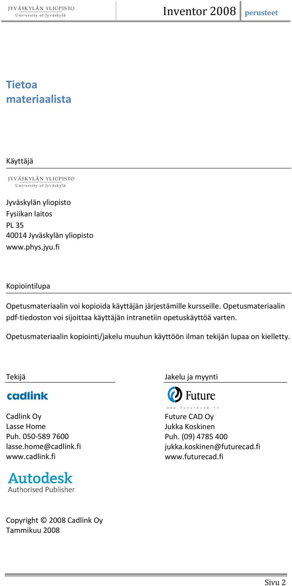 Opetusmateriaalin pdf tiedoston voi sijoittaa käyttäjän intranetiin opetuskäyttöä varten.