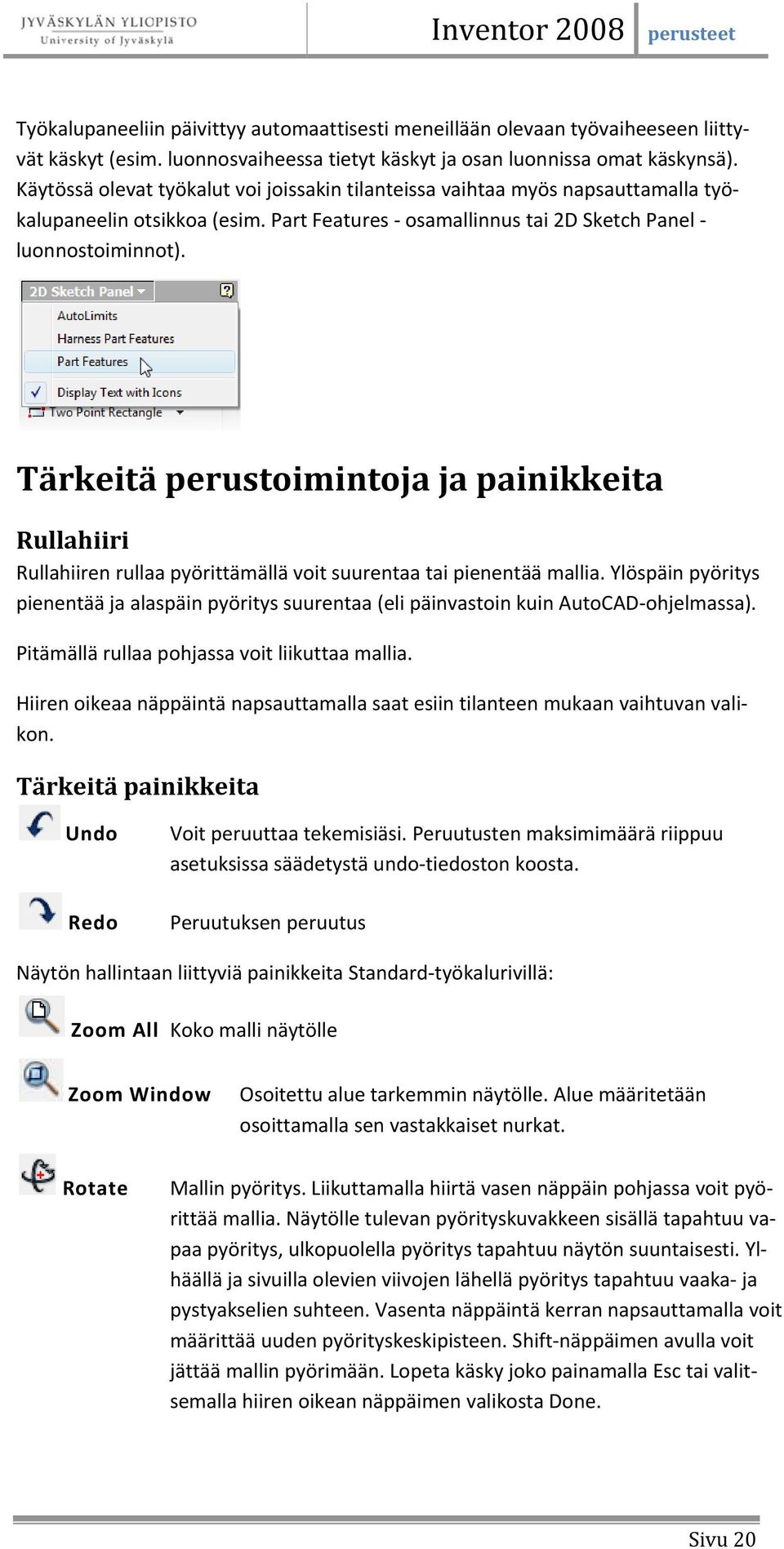 Tärkeitä perustoimintoja ja painikkeita Rullahiiri Rullahiiren rullaa pyörittämällä voit suurentaa tai pienentää mallia.