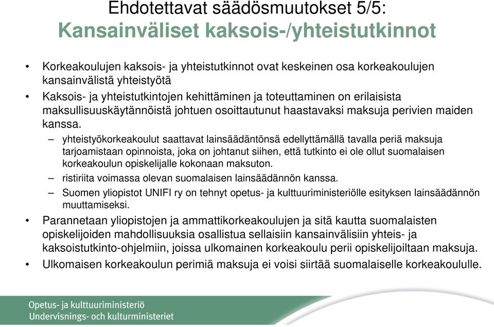 yhteistyökorkeakoulut saattavat lainsäädäntönsä edellyttämällä tavalla periä maksuja tarjoamistaan opinnoista, joka on johtanut siihen, että tutkinto ei ole ollut suomalaisen korkeakoulun