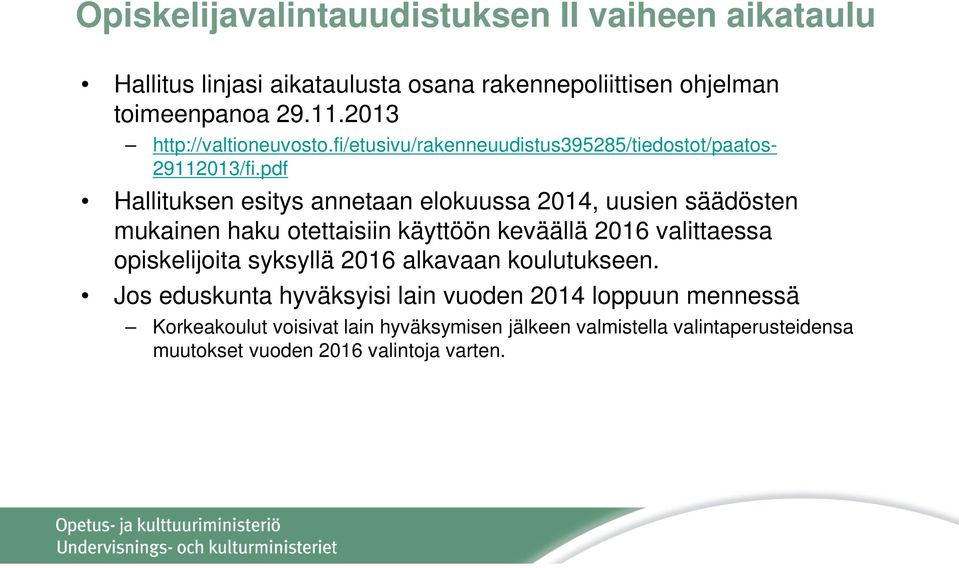 pdf Hallituksen esitys annetaan elokuussa 2014, uusien säädösten mukainen haku otettaisiin käyttöön keväällä 2016 valittaessa opiskelijoita