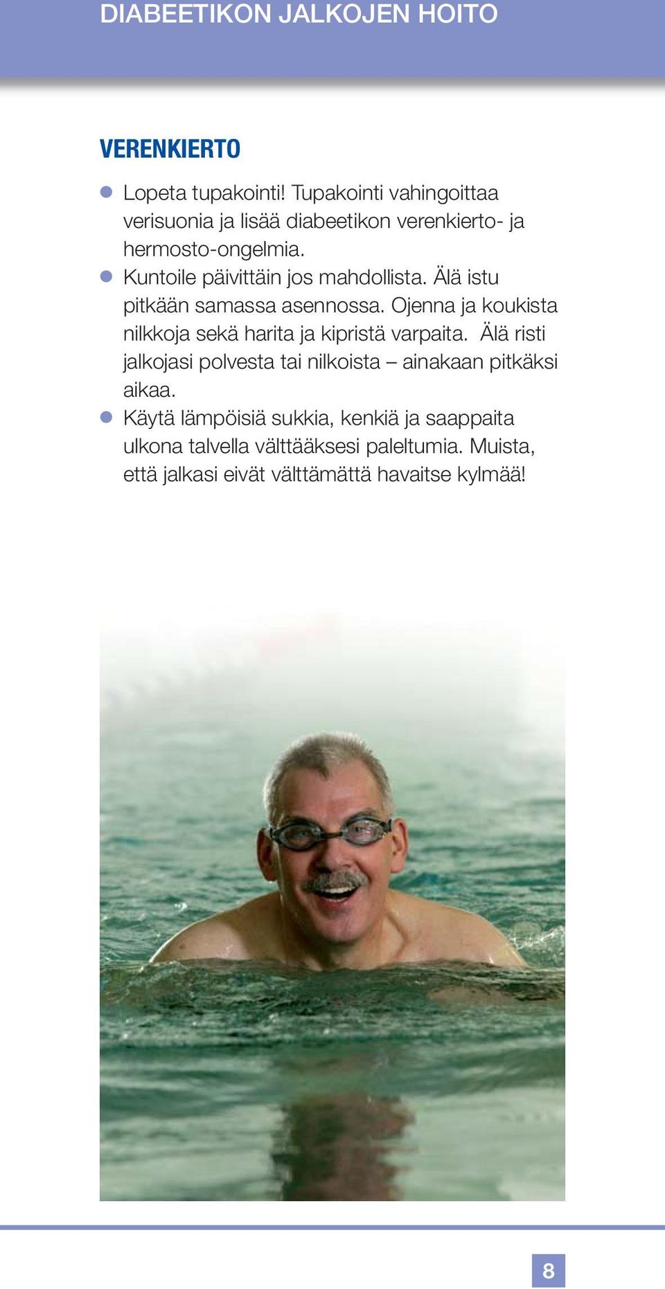 Kuntoile päivittäin jos mahdollista. Älä istu pitkään samassa asennossa.