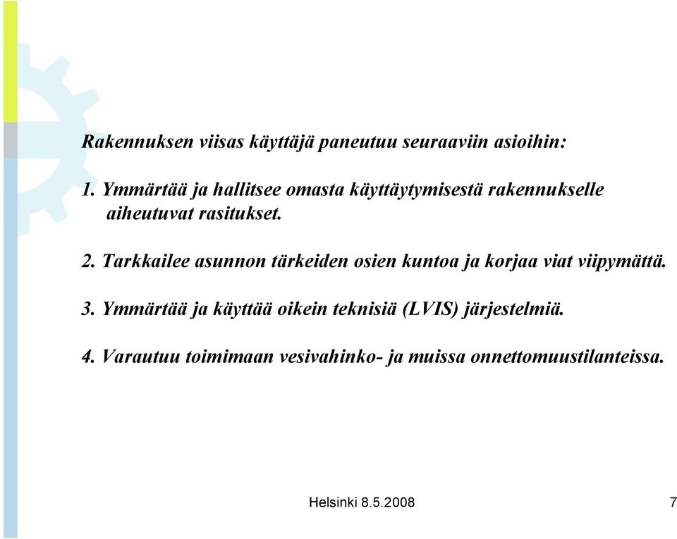 Tarkkailee asunnon tärkeiden osien kuntoa ja korjaa viat viipymättä. 3.