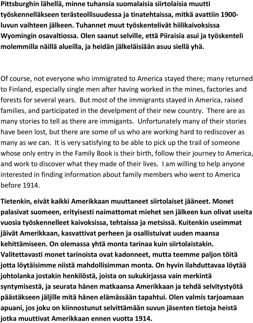 Of course, not everyone who immigrated to America stayed there; many returned to Finland, especially single men after having worked in the mines, factories and forests for several years.