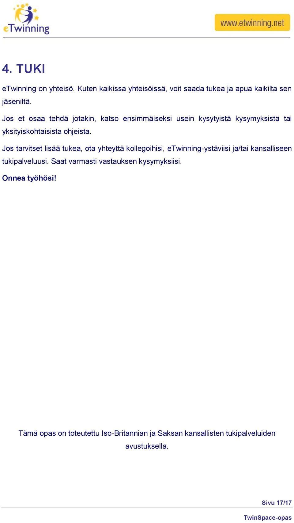 Jos tarvitset lisää tukea, ota yhteyttä kollegoihisi, etwinning-ystäviisi ja/tai kansalliseen tukipalveluusi.