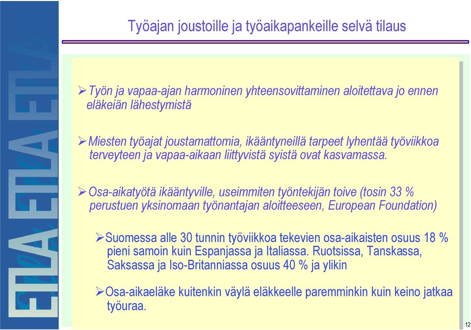 Osa-aikatyötä ikääntyville, useimmiten työntekijän toive (tosin 33 33 % perustuen yksinomaan työnantajan aloitteeseen, European Foundation) Suomessa alle alle30 30tunnin työviikkoa