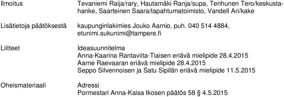 fi Liitteet Oheismateriaali Ideasuunnitelma Anna-Kaarina Rantaviita-Tiaisen eriävä mielipide 28.4.