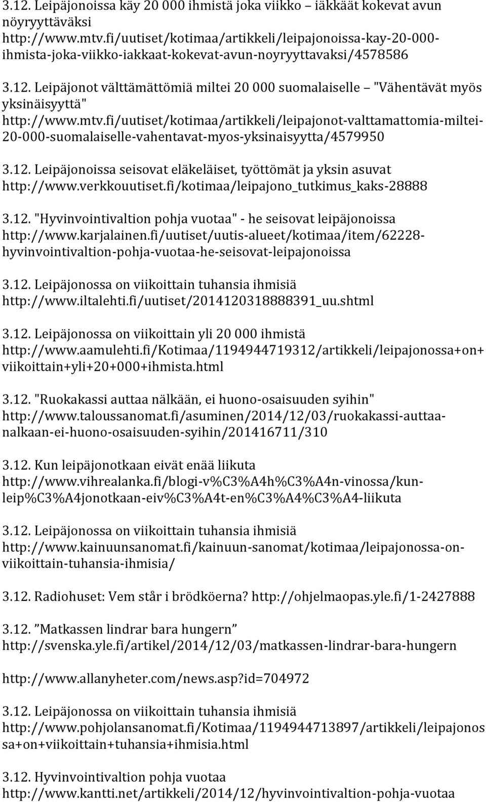 Leipäjonot välttämättömiä miltei 20 000 suomalaiselle "Vähentävät myös yksinäisyyttä" http://www.mtv.