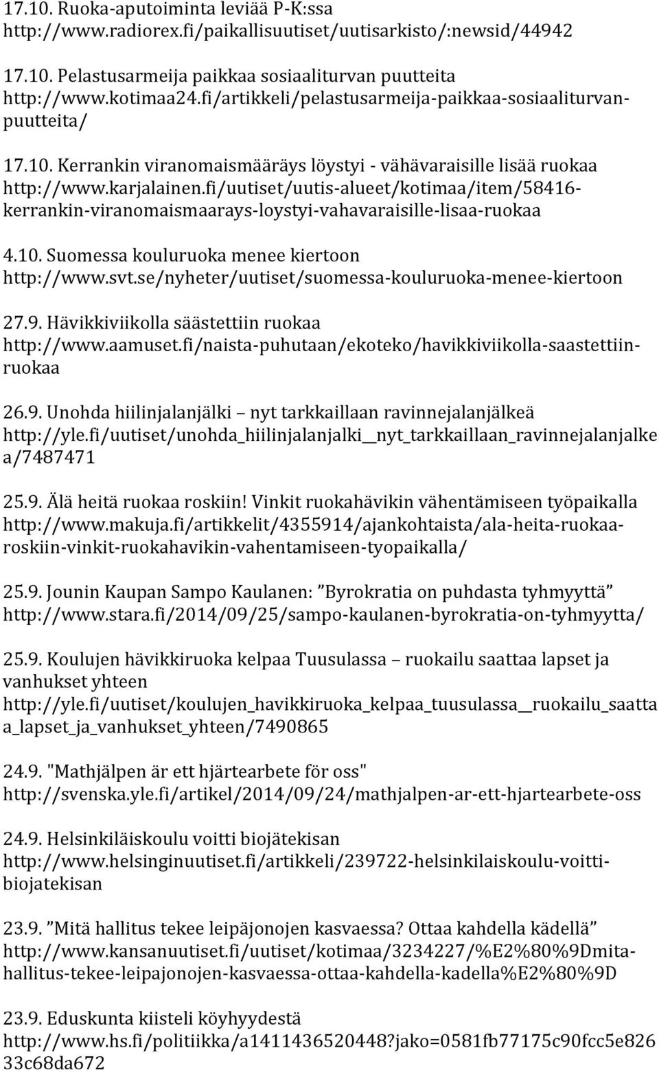 fi/uutiset/uutis-alueet/kotimaa/item/58416- kerrankin-viranomaismaarays-loystyi-vahavaraisille-lisaa-ruokaa 4.10. Suomessa kouluruoka menee kiertoon http://www.svt.