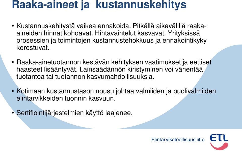 Raaka-ainetuotannon kestävän kehityksen vaatimukset ja eettiset haasteet lisääntyvät.