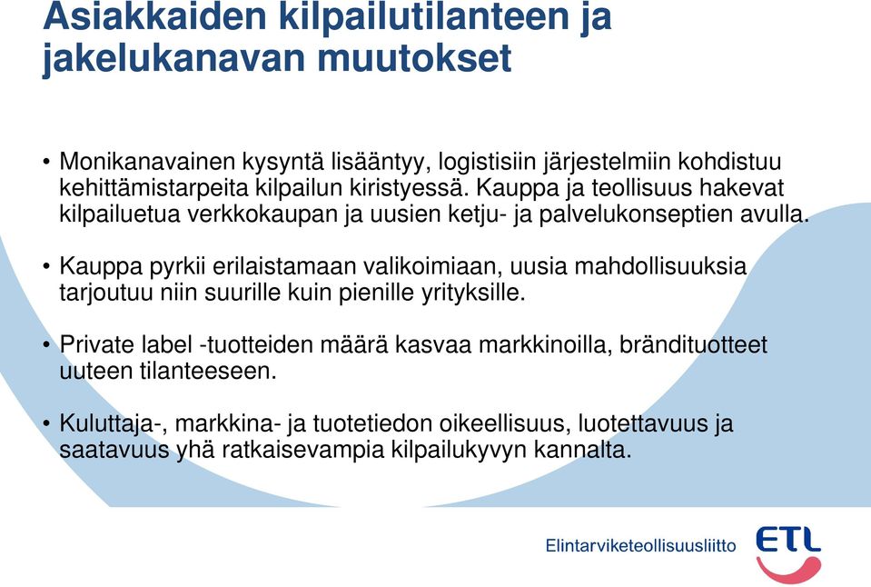 Kauppa pyrkii erilaistamaan valikoimiaan, uusia mahdollisuuksia tarjoutuu niin suurille kuin pienille yrityksille.