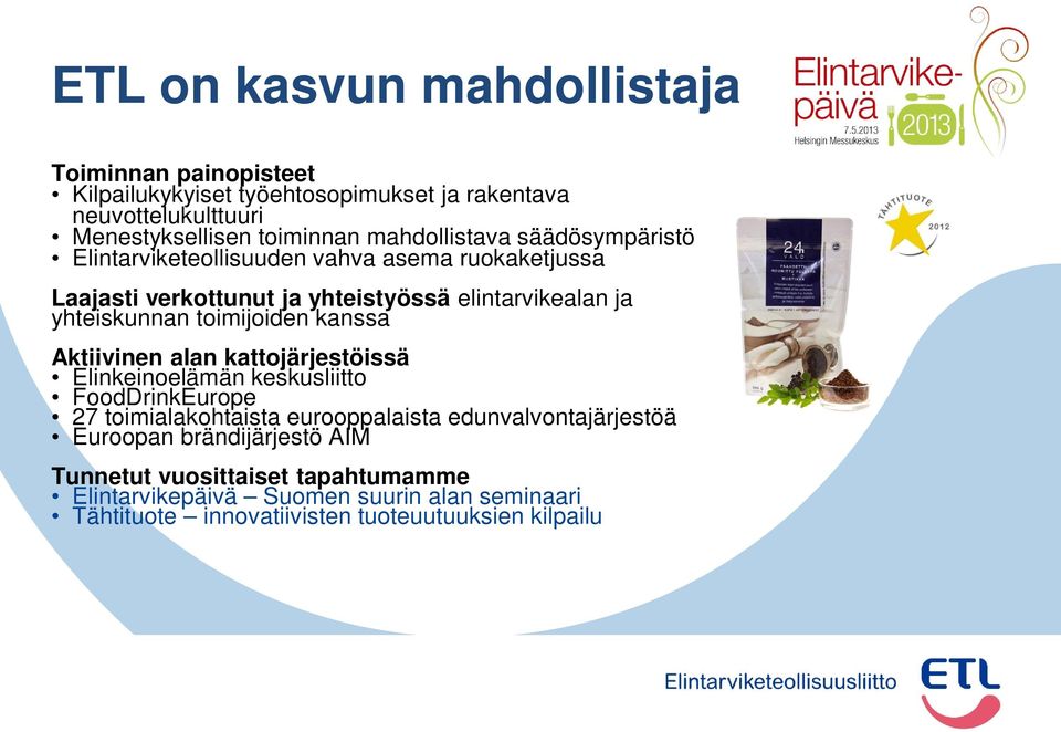 toimijoiden kanssa Aktiivinen alan kattojärjestöissä Elinkeinoelämän keskusliitto FoodDrinkEurope 7 toimialakohtaista eurooppalaista