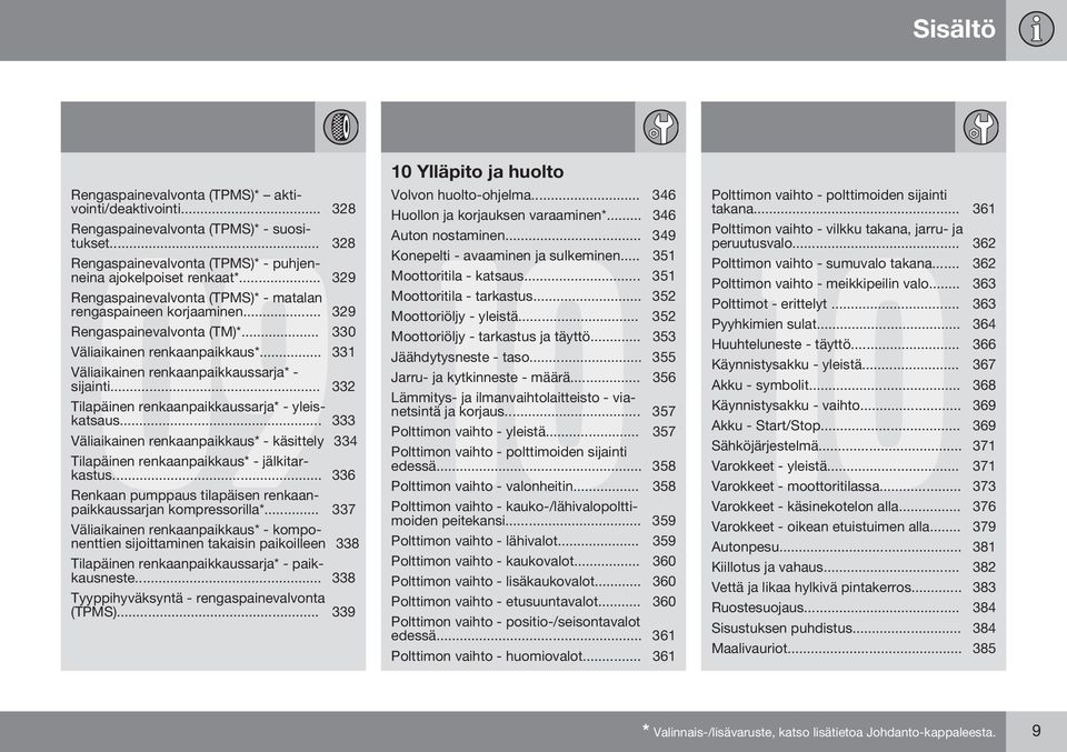 .. 332 Tilapäinen renkaanpaikkaussarja* - yleiskatsaus... 333 Väliaikainen renkaanpaikkaus* - käsittely 334 Tilapäinen renkaanpaikkaus* - jälkitarkastus.