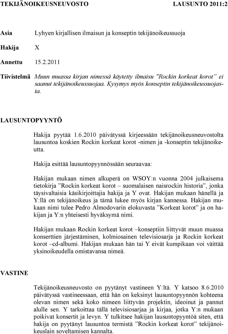 2010 päivätyssä kirjeessään tekijänoikeusneuvostolta lausuntoa koskien Rockin korkeat korot -nimen ja -konseptin tekijänoikeutta.