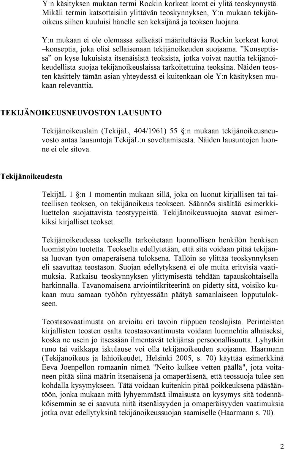 Y:n mukaan ei ole olemassa selkeästi määriteltävää Rockin korkeat korot konseptia, joka olisi sellaisenaan tekijänoikeuden suojaama.