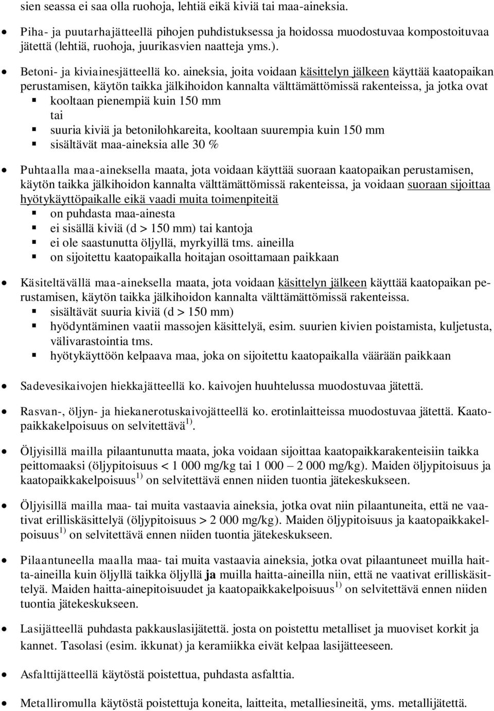 aineksia, joita voidaan käsittelyn jälkeen käyttää kaatopaikan perustamisen, käytön taikka jälkihoidon kannalta välttämättömissä rakenteissa, ja jotka ovat kooltaan pienempiä kuin 150 mm tai suuria