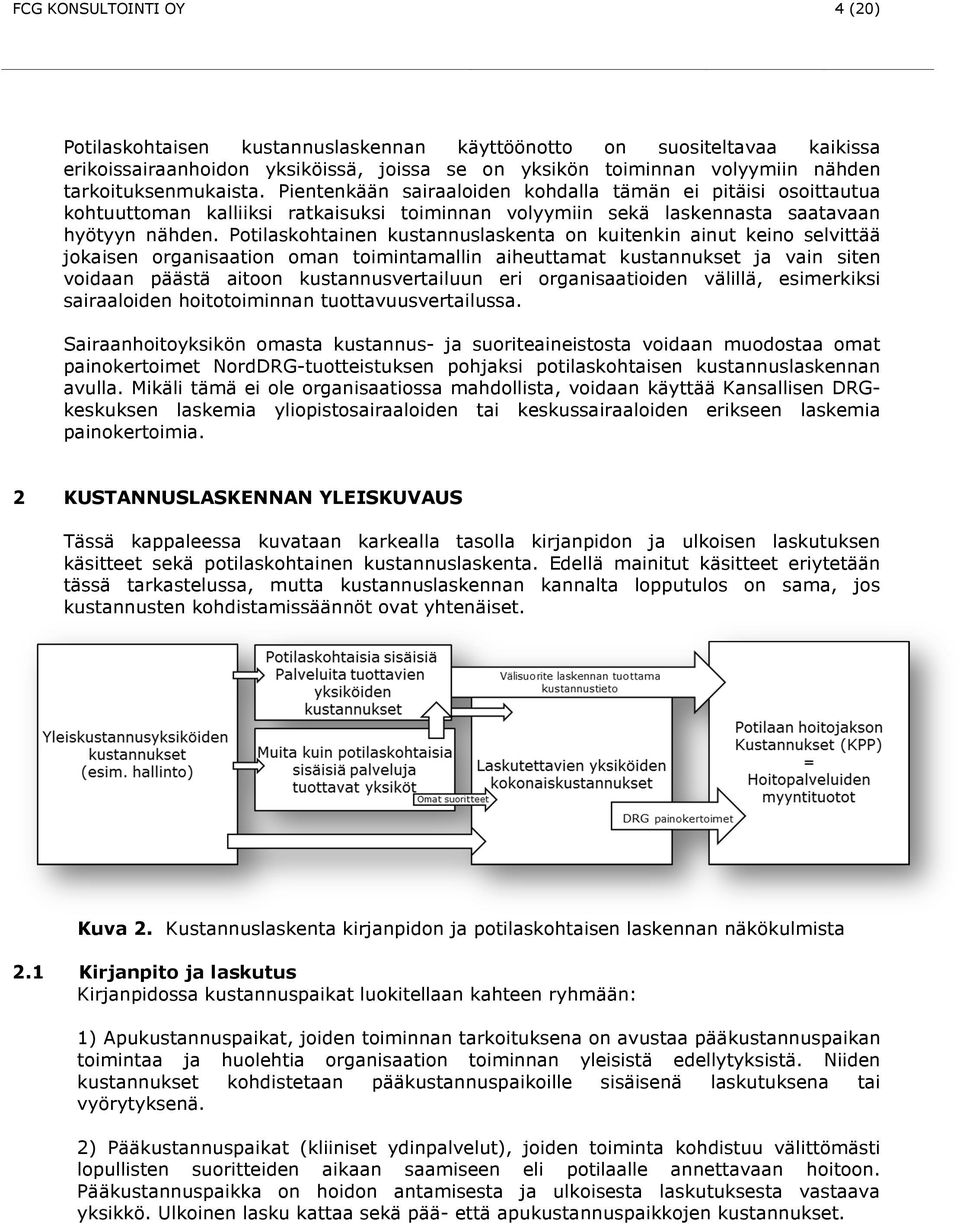 Ptilaskhtainen kustannuslaskenta n kuitenkin ainut kein selvittää jkaisen rganisaatin man timintamallin aiheuttamat kustannukset ja vain siten vidaan päästä aitn kustannusvertailuun eri