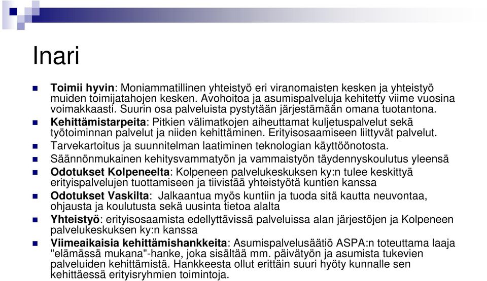 Erityisosaamiseen liittyvät palvelut. Tarvekartoitus ja suunnitelman laatiminen teknologian käyttöönotosta.