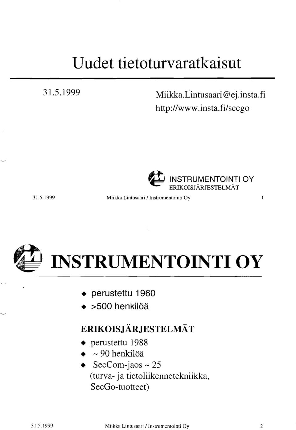 ERIKOIS JAR JESTELMAT + perustettu 1988 + - 90 henkilöa + SecCom-jaos - 25