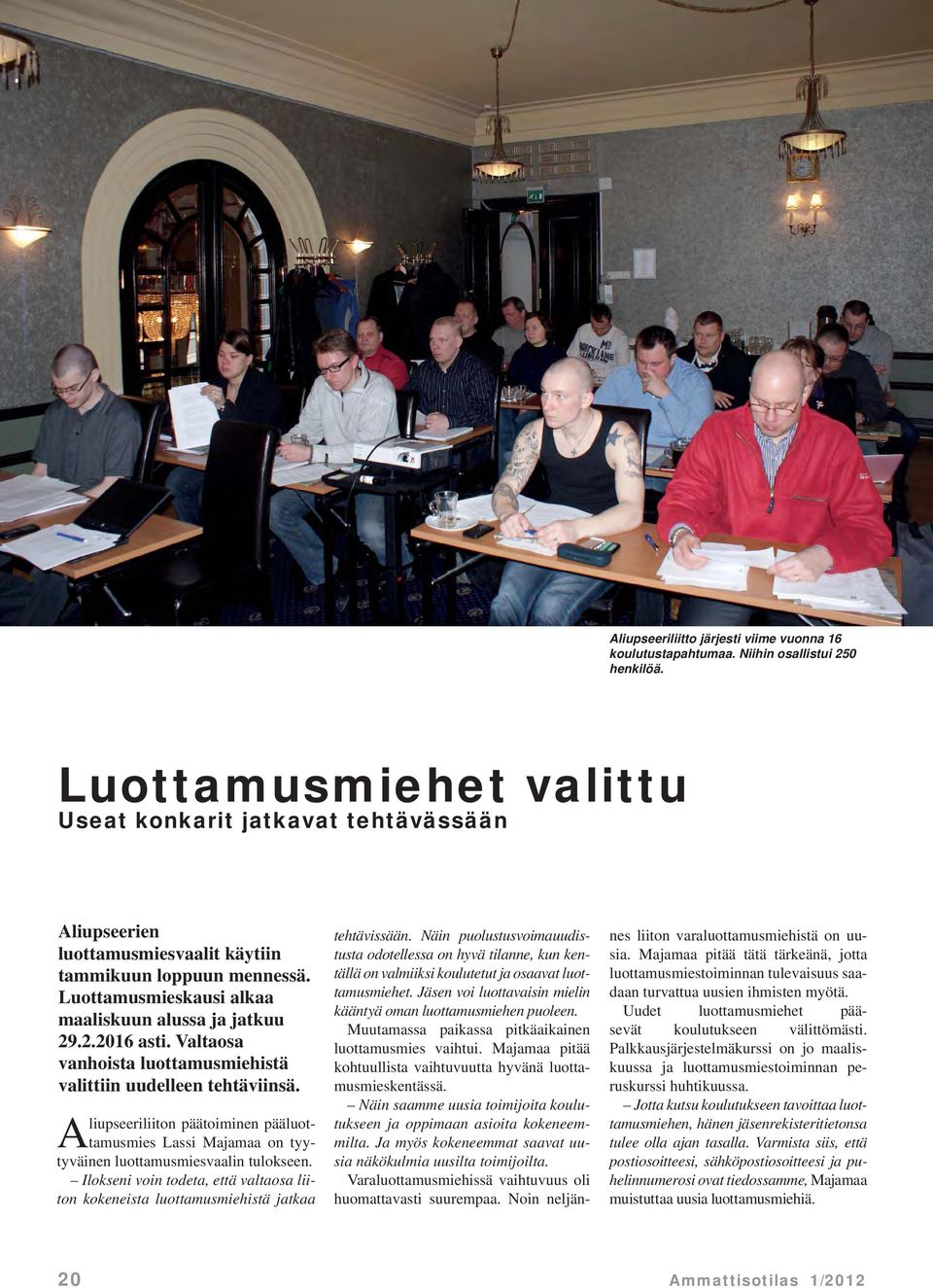 Valtaosa vanhoista luottamusmiehistä valittiin uudelleen tehtäviinsä. Aliupseeriliiton päätoiminen pääluottamusmies Lassi Majamaa on tyytyväinen luottamusmiesvaalin tulokseen.