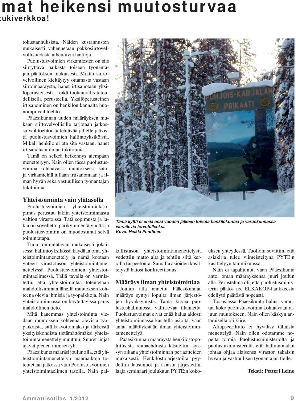 Pääesikunnan määräystä henkilöstöpoliittisista reunaehdoista käsiteltiin syksyn aikana yhteistoiminnan periaatteiden mukaisesti.