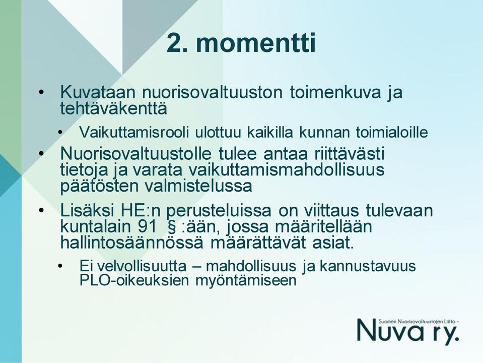 päätösten valmistelussa Lisäksi HE:n perusteluissa on viittaus tulevaan kuntalain 91 :ään, jossa