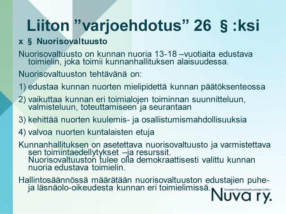 seurantaan 3) kehittää nuorten kuulemis- ja osallistumismahdollisuuksia 4) valvoa nuorten kuntalaisten etuja Kunnanhallituksen on asetettava nuorisovaltuusto ja varmistettava sen