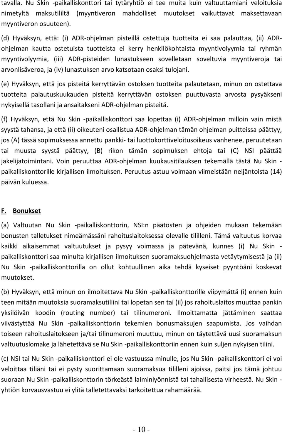 (d) Hyväksyn, että: (i) ADR-ohjelman pisteillä ostettuja tuotteita ei saa palauttaa, (ii) ADRohjelman kautta ostetuista tuotteista ei kerry henkilökohtaista myyntivolyymia tai ryhmän myyntivolyymia,