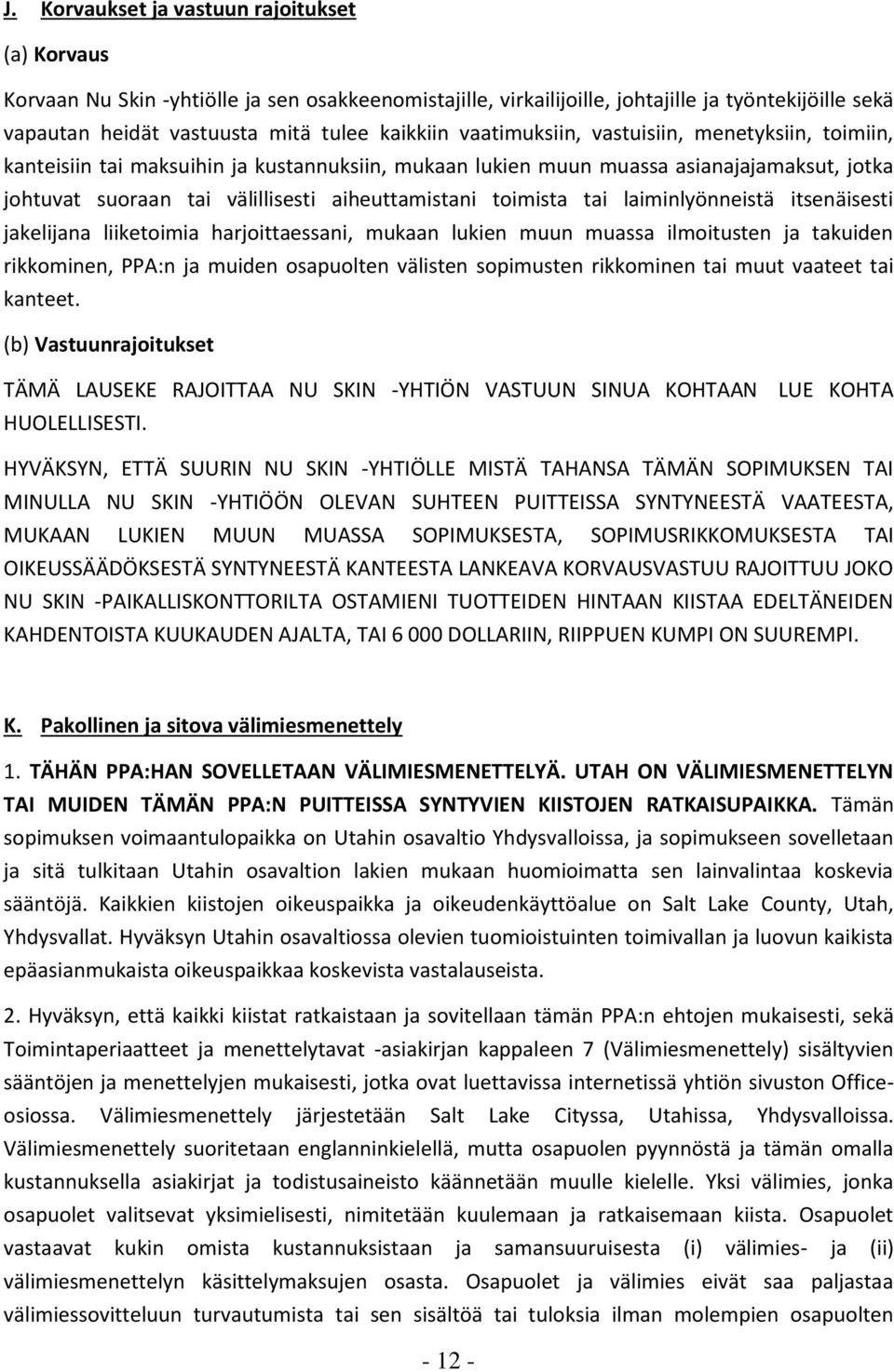 tai laiminlyönneistä itsenäisesti jakelijana liiketoimia harjoittaessani, mukaan lukien muun muassa ilmoitusten ja takuiden rikkominen, PPA:n ja muiden osapuolten välisten sopimusten rikkominen tai