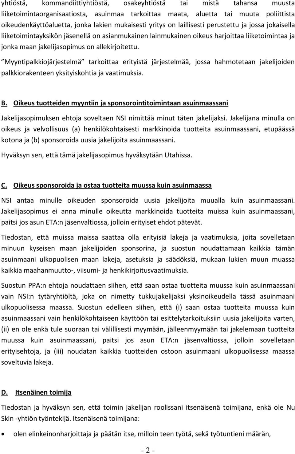 allekirjoitettu. Myyntipalkkiojärjestelmä tarkoittaa erityistä järjestelmää, jossa hahmotetaan jakelijoiden palkkiorakenteen yksityiskohtia ja vaatimuksia. B.