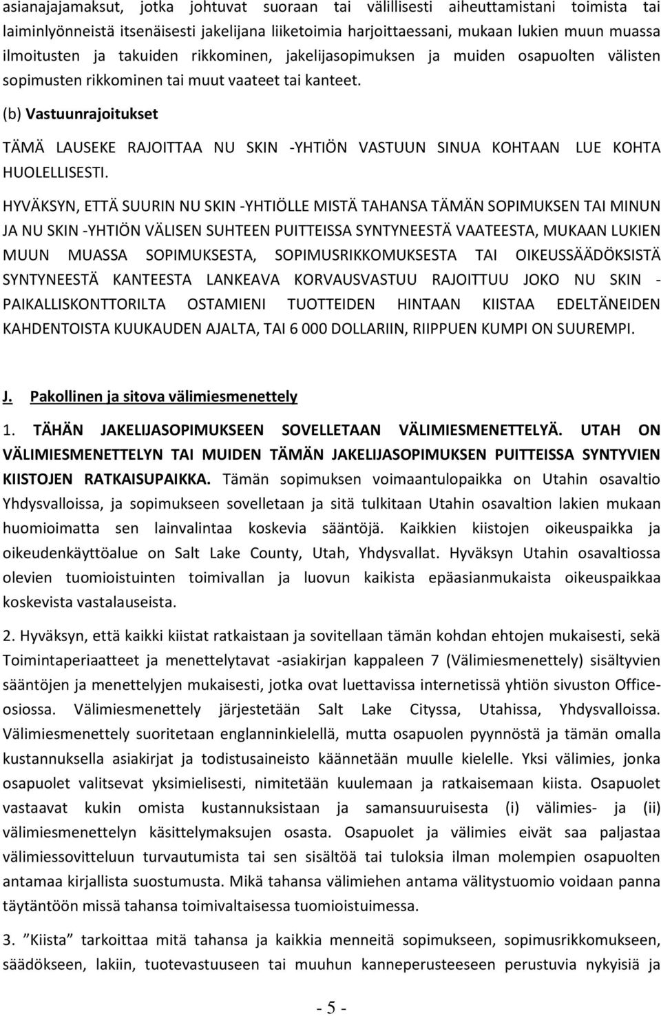 (b) Vastuunrajoitukset TÄMÄ LAUSEKE RAJOITTAA NU SKIN -YHTIÖN VASTUUN SINUA KOHTAAN LUE KOHTA HUOLELLISESTI.