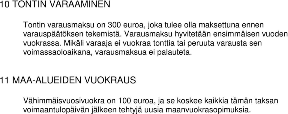 Mikäli varaaja ei vuokraa tonttia tai peruuta varausta sen voimassaoloaikana, varausmaksua ei palauteta.