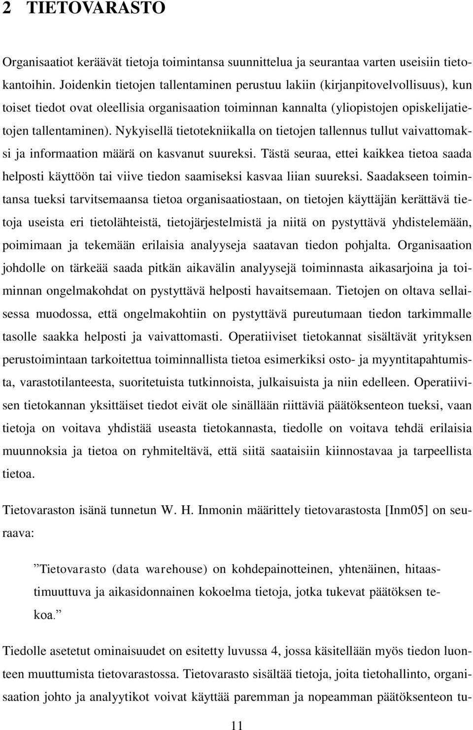 Nykyisellä tietotekniikalla on tietojen tallennus tullut vaivattomaksi ja informaation määrä on kasvanut suureksi.