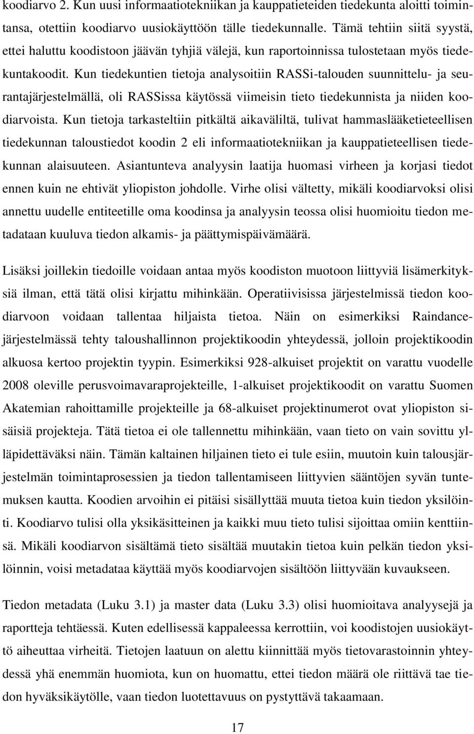 Kun tiedekuntien tietoja analysoitiin RASSi-talouden suunnittelu- ja seurantajärjestelmällä, oli RASSissa käytössä viimeisin tieto tiedekunnista ja niiden koodiarvoista.