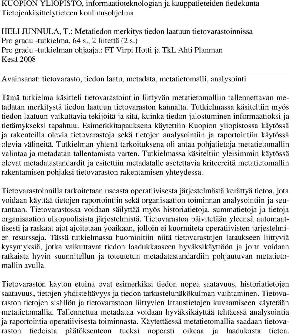 ) Pro gradu -tutkielman ohjaajat: FT Virpi Hotti ja TkL Ahti Planman Kesä 2008 Avainsanat: tietovarasto, tiedon laatu, metadata, metatietomalli, analysointi Tämä tutkielma käsitteli
