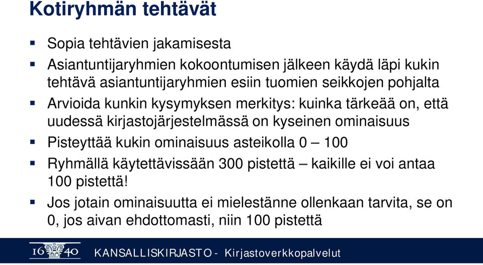 kirjastojärjestelmässä on kyseinen ominaisuus Pisteyttää kukin ominaisuus asteikolla 0 100 Ryhmällä käytettävissään 300