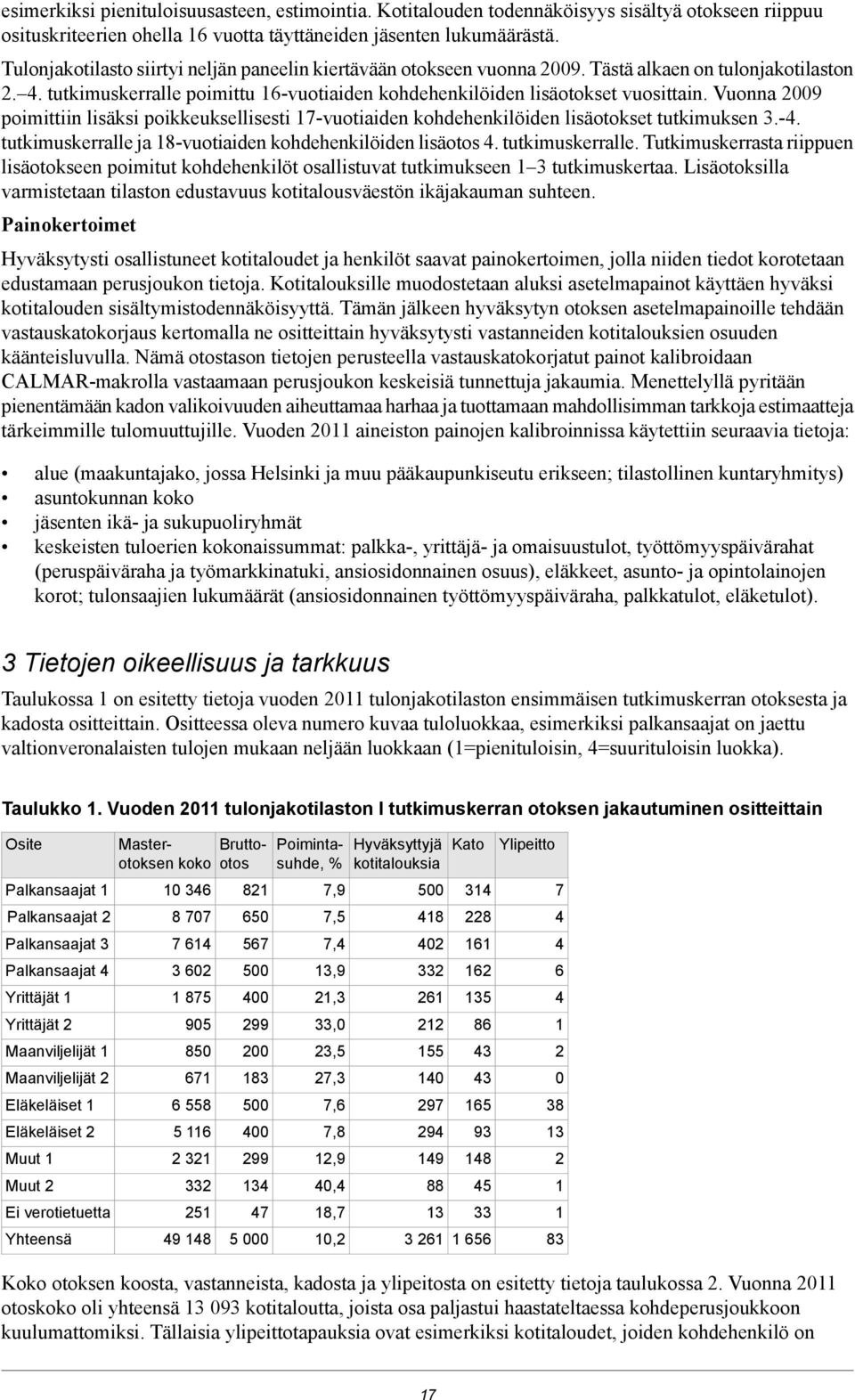 Vuonna 2009 poimittiin lisäksi poikkeuksellisesti 17-vuotiaiden kohdehenkilöiden lisäotokset tutkimuksen 3.-4. tutkimuskerralle 