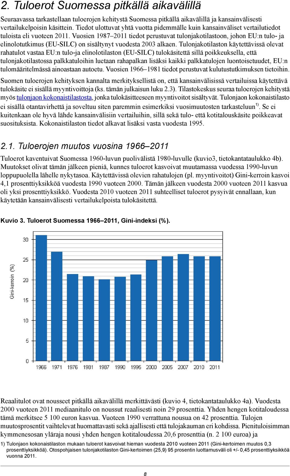 Vuosien 1987 2011 tiedot perustuvat tulonjakotilastoon, johon EU:n tulo- ja elinolotutkimus (EU-SILC) on sisältynyt vuodesta 2003 alkaen.