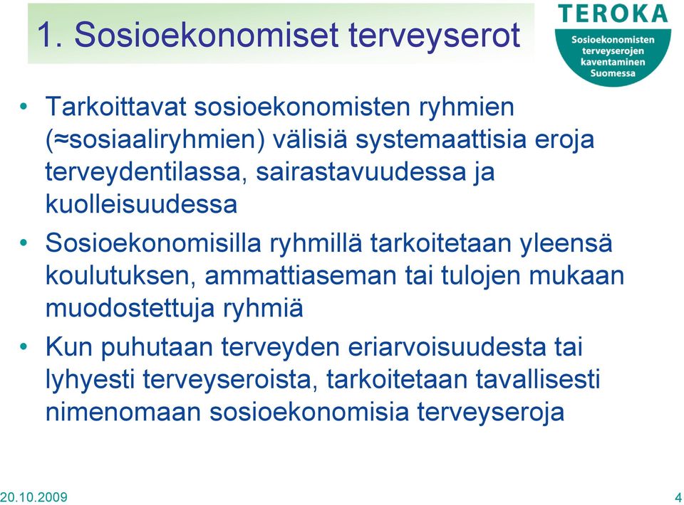 tarkoitetaan yleensä koulutuksen, ammattiaseman tai tulojen mukaan muodostettuja ryhmiä Kun puhutaan