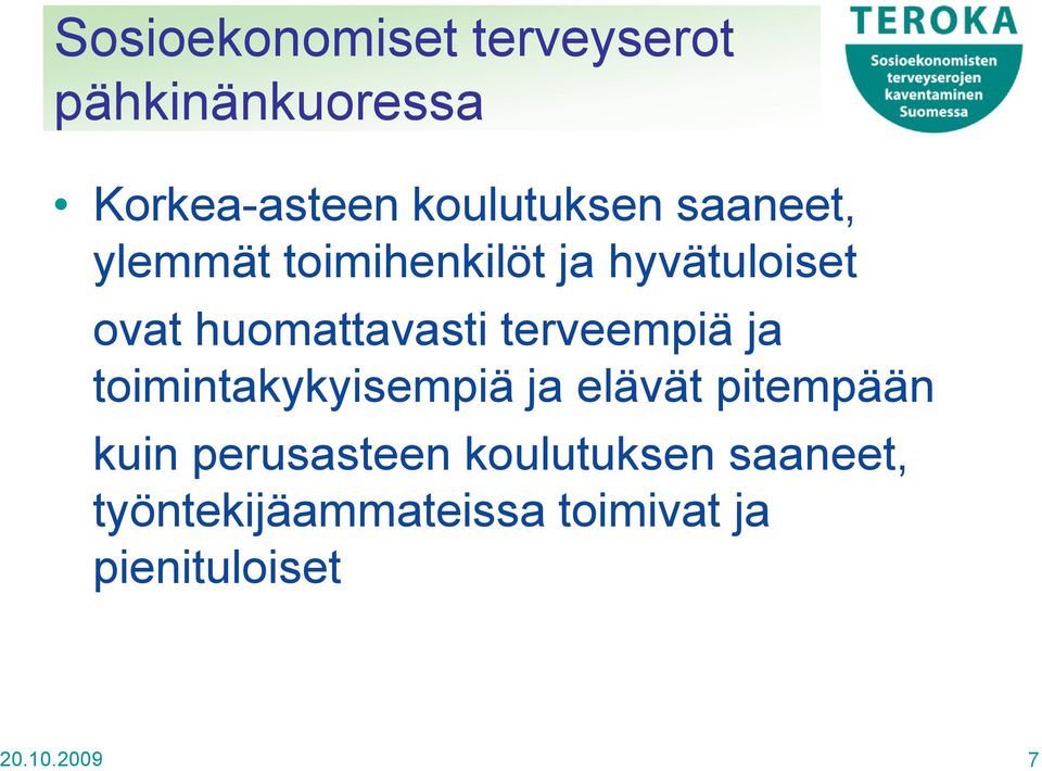 terveempiä ja toimintakykyisempiä ja elävät pitempään kuin perusasteen