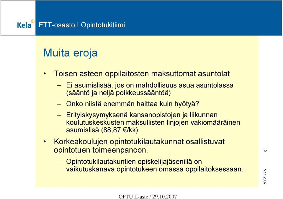 Erityiskysymyksenä kansanopistojen ja liikunnan koulutuskeskusten maksullisten linjojen vakiomääräinen asumislisä (88,87