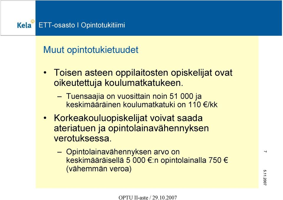 Tuensaajia on vuosittain noin 51 000 ja keskimääräinen koulumatkatuki on 110 /kk